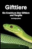 Gifttiere: Ein Crashkurs über Gifttiere und Tiergifte: Ein Crashkurs über Gifttiere und Tiergifte