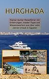 Hurghada: Kleiner bunter Reiseführer mit Erfahrungen, Insider-Tipps und Wissenswertem aus über zehn Jahren Urlaub in Ägypten