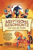 Ägyptische Geschichte und Sagen für Kinder: Mit der Zeitmaschine durch das alte Ägypten - Entdecke die spannende Geschichte der Pharaonen, Pyramiden, ... erfahre alles über die ägyptische Mythologie